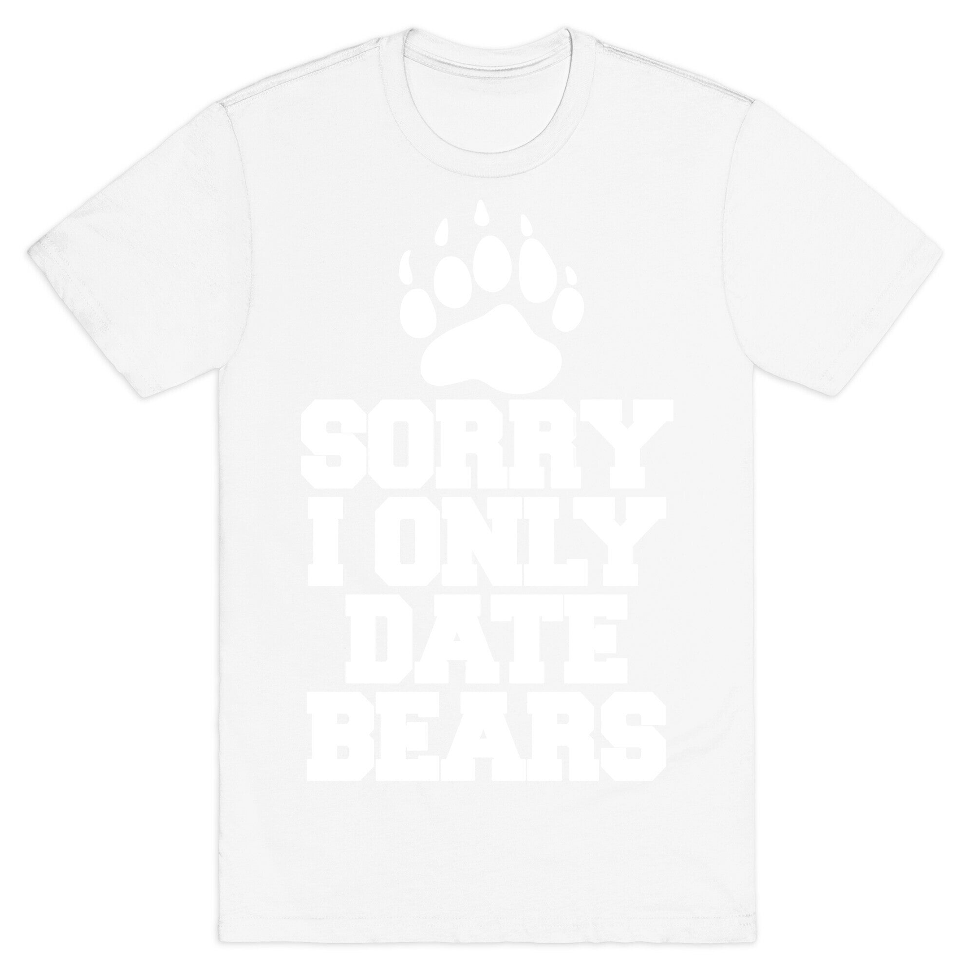Sorry, I Only Date Bears T-Shirt